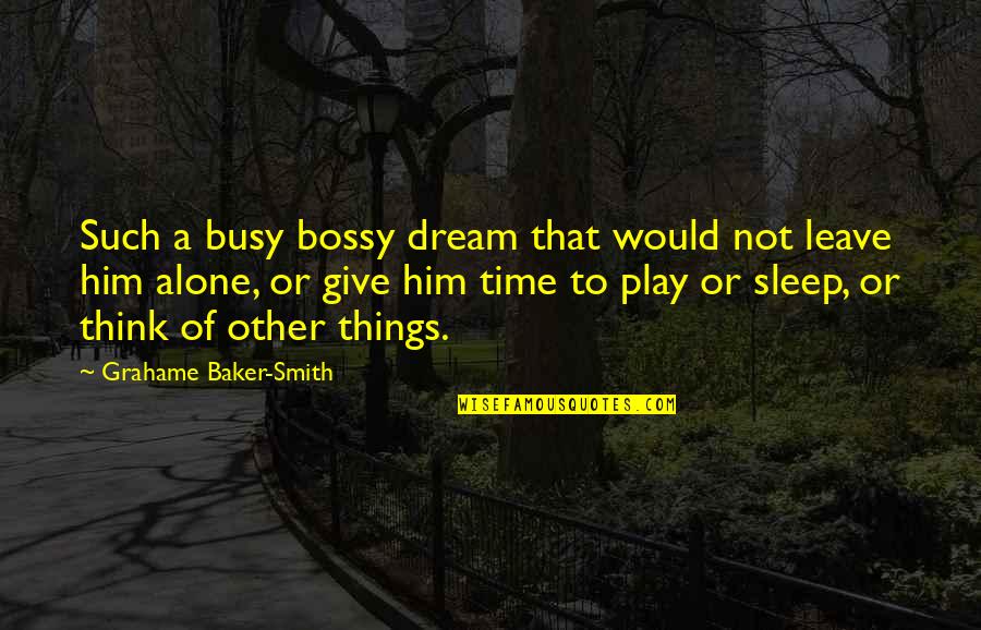 Dream Play Quotes By Grahame Baker-Smith: Such a busy bossy dream that would not