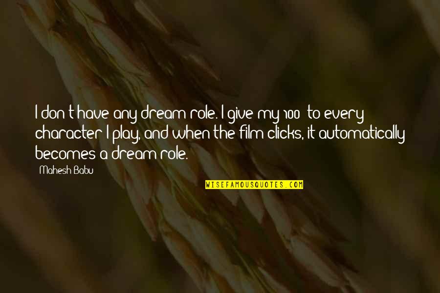 Dream Play Quotes By Mahesh Babu: I don't have any dream role. I give