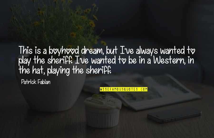 Dream Play Quotes By Patrick Fabian: This is a boyhood dream, but I've always