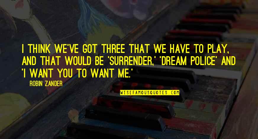 Dream Play Quotes By Robin Zander: I think we've got three that we have