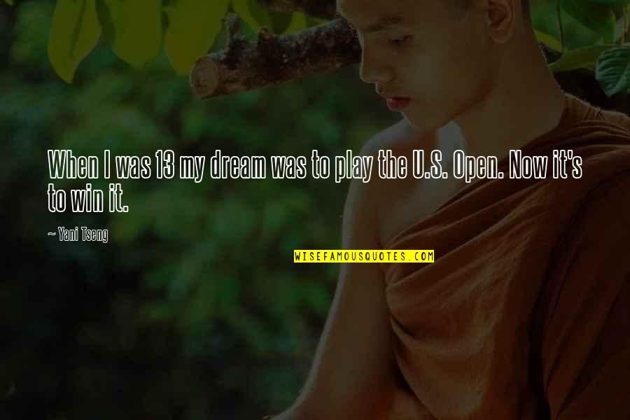 Dream Play Quotes By Yani Tseng: When I was 13 my dream was to