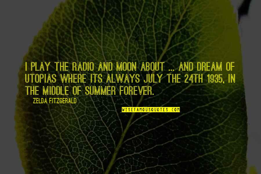 Dream Play Quotes By Zelda Fitzgerald: I play the radio and moon about ...