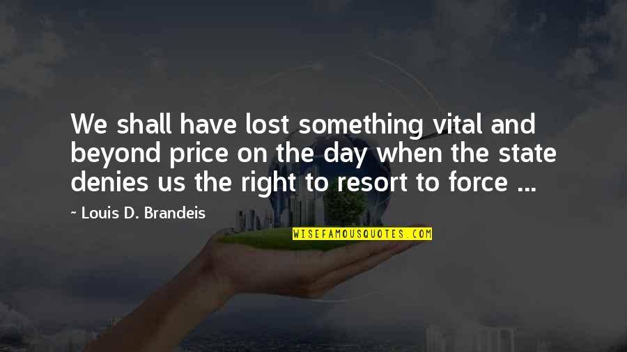 Dream Pop Quotes By Louis D. Brandeis: We shall have lost something vital and beyond