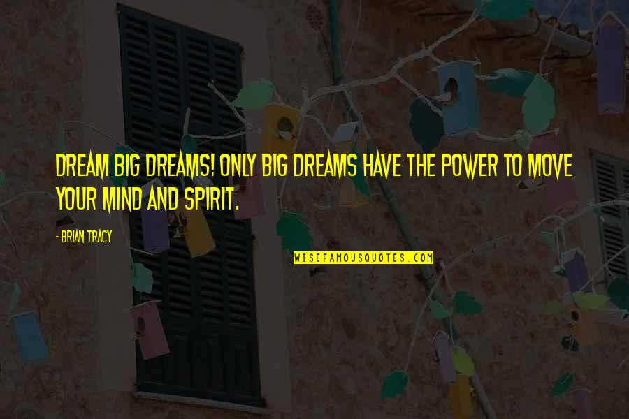 Dream Power Quotes By Brian Tracy: Dream BIG dreams! Only big dreams have the