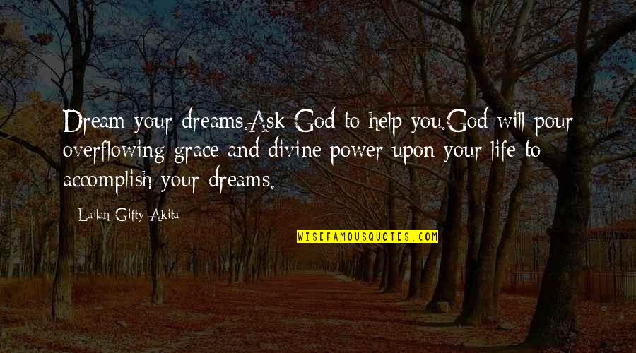Dream Power Quotes By Lailah Gifty Akita: Dream your dreams.Ask God to help you.God will