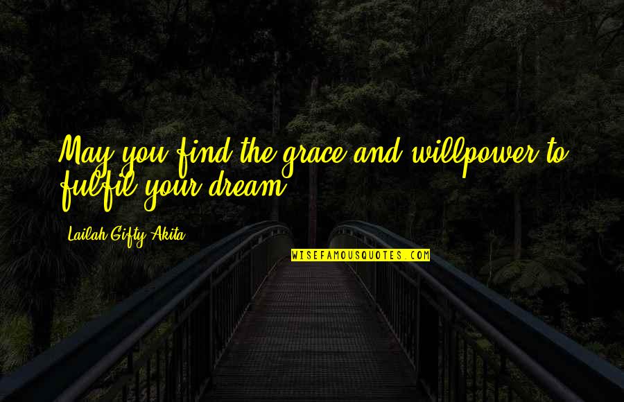 Dream Power Quotes By Lailah Gifty Akita: May you find the grace and willpower to