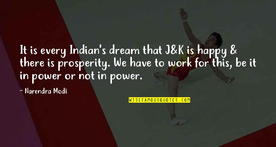 Dream Power Quotes By Narendra Modi: It is every Indian's dream that J&K is