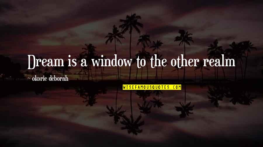 Dream Power Quotes By Okorie Deborah: Dream is a window to the other realm