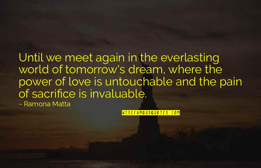 Dream Power Quotes By Ramona Matta: Until we meet again in the everlasting world