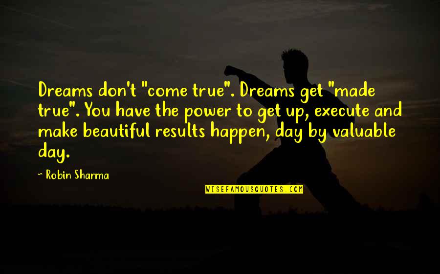 Dream Power Quotes By Robin Sharma: Dreams don't "come true". Dreams get "made true".