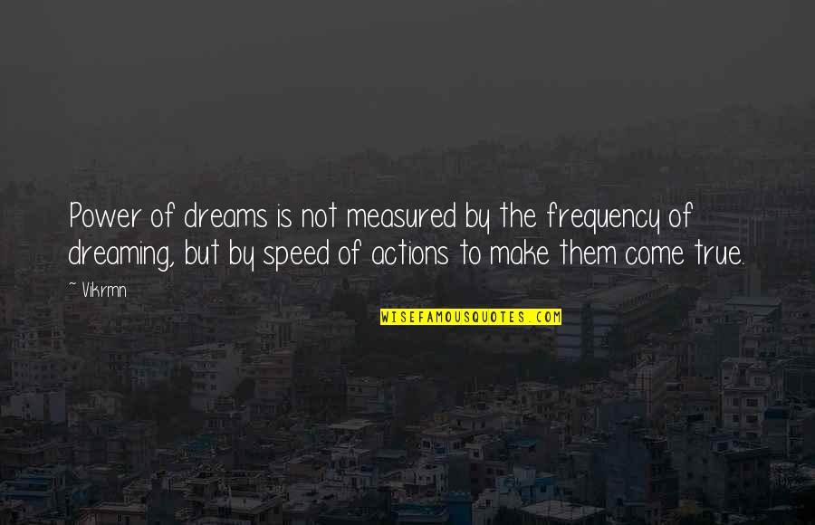 Dream Power Quotes By Vikrmn: Power of dreams is not measured by the