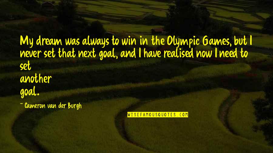 Dream Realised Quotes By Cameron Van Der Burgh: My dream was always to win in the