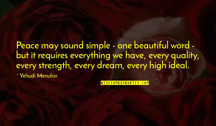 Dream So High Quotes By Yehudi Menuhin: Peace may sound simple - one beautiful word Dream So High Quotes By Yehudi Menuhin: Peace may sound simple - one beautiful word