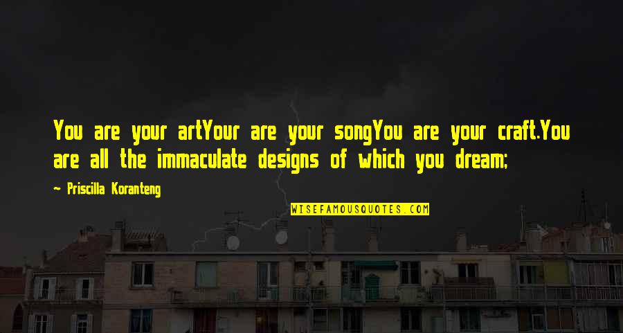 Dream Song Quotes By Priscilla Koranteng: You are your artYour are your songYou are