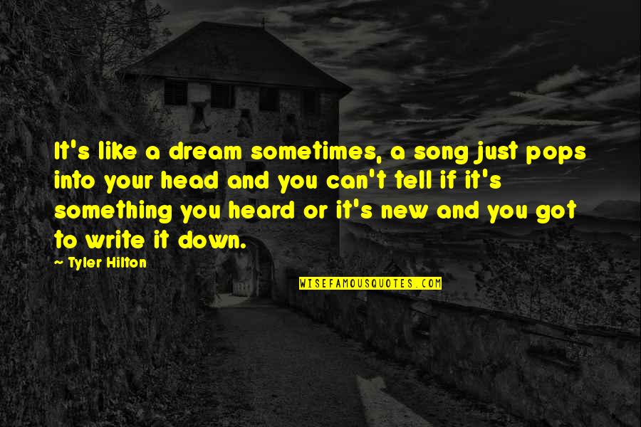 Dream Song Quotes By Tyler Hilton: It's like a dream sometimes, a song just
