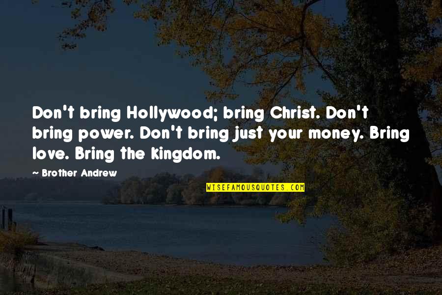 Dream Songs Quotes By Brother Andrew: Don't bring Hollywood; bring Christ. Don't bring power.