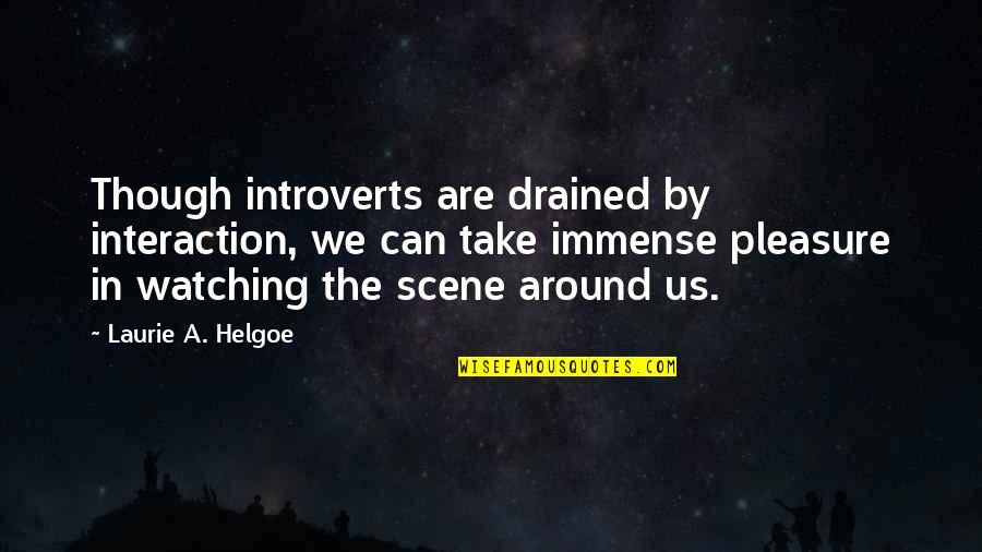 Dream Songs Quotes By Laurie A. Helgoe: Though introverts are drained by interaction, we can