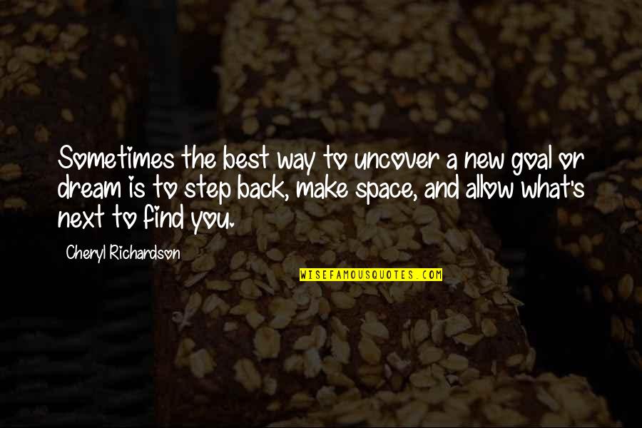 Dream Space Quotes By Cheryl Richardson: Sometimes the best way to uncover a new