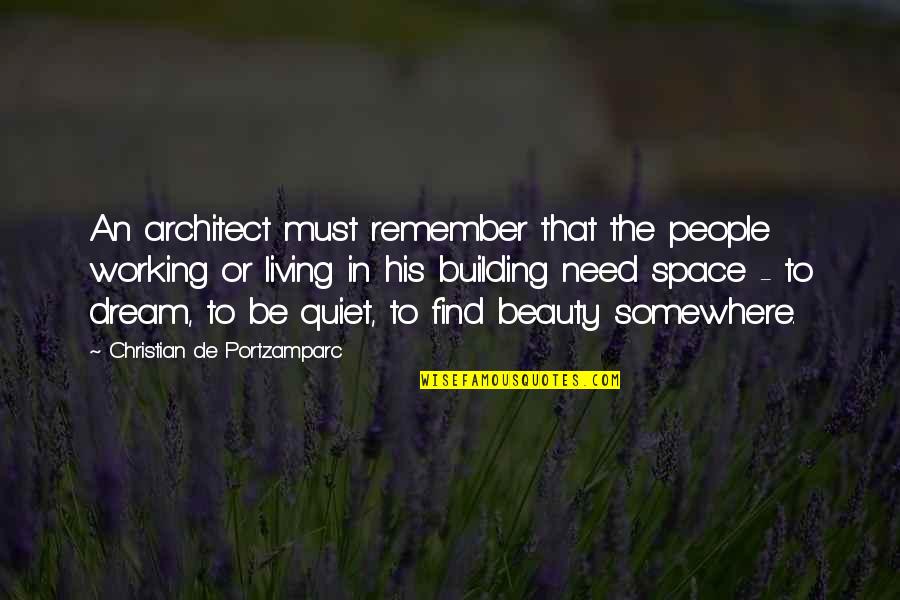 Dream Space Quotes By Christian De Portzamparc: An architect must remember that the people working