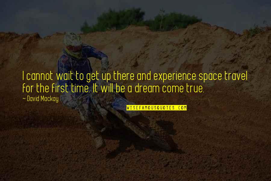 Dream Space Quotes By David Mackay: I cannot wait to get up there and