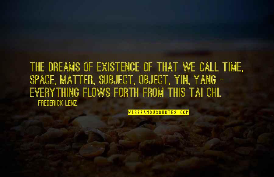 Dream Space Quotes By Frederick Lenz: The dreams of existence of that we call