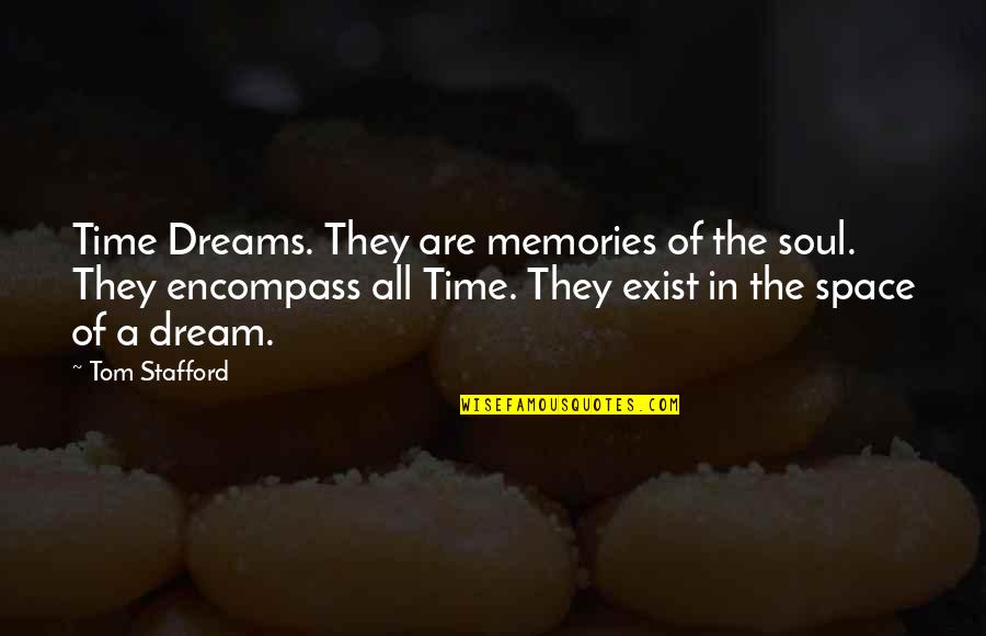 Dream Space Quotes By Tom Stafford: Time Dreams. They are memories of the soul.