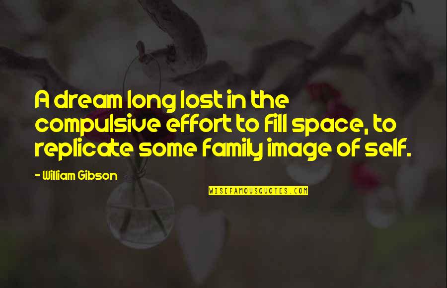 Dream Space Quotes By William Gibson: A dream long lost in the compulsive effort