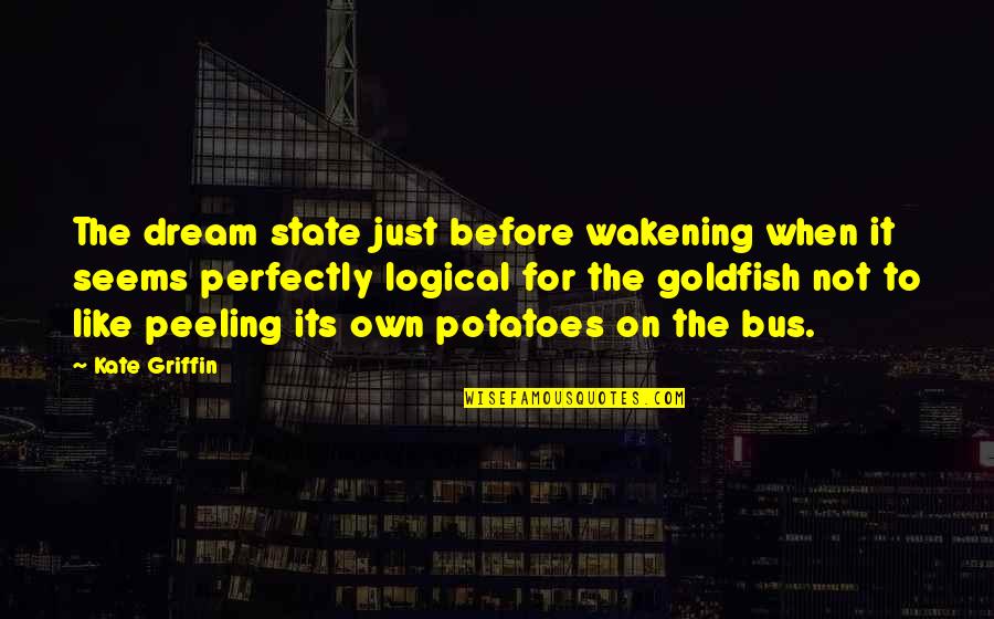 Dream State Quotes By Kate Griffin: The dream state just before wakening when it