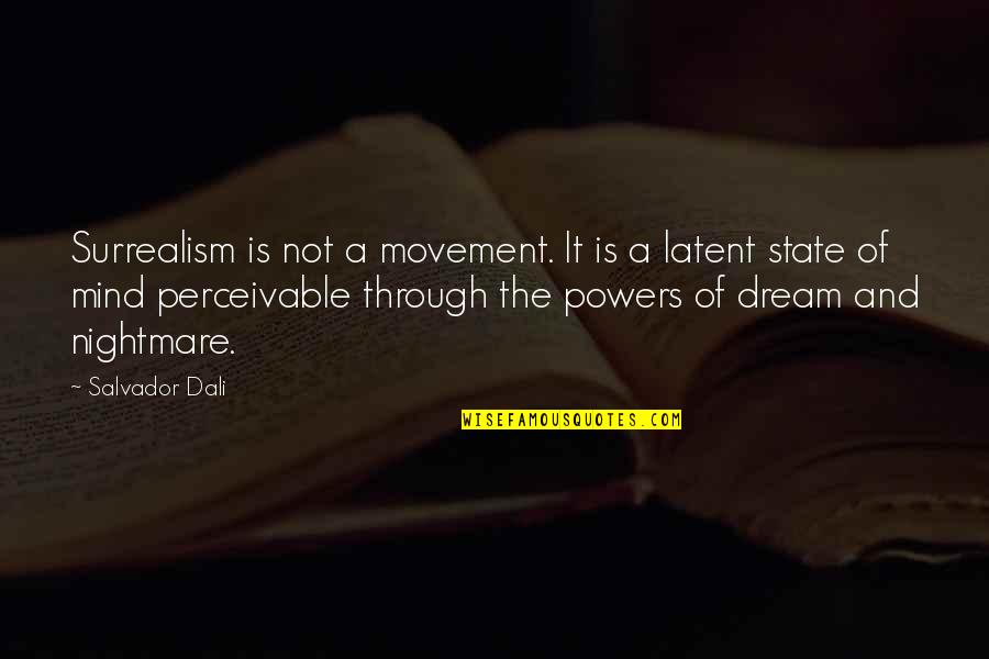 Dream State Quotes By Salvador Dali: Surrealism is not a movement. It is a