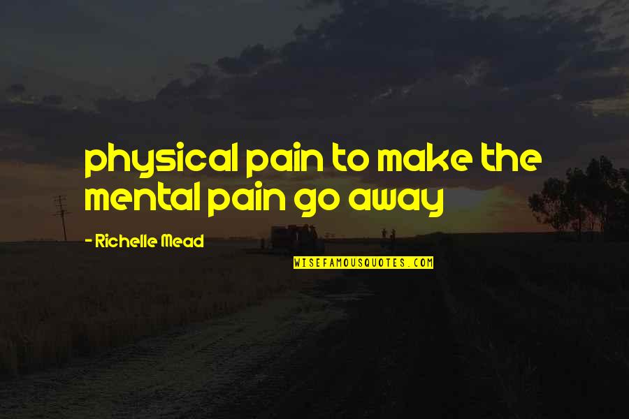 Dream Story Schnitzler Quotes By Richelle Mead: physical pain to make the mental pain go