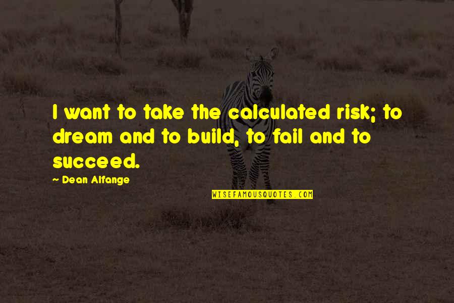 Dream Succeed Quotes By Dean Alfange: I want to take the calculated risk; to