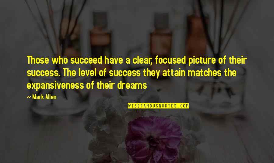 Dream Succeed Quotes By Mark Allen: Those who succeed have a clear, focused picture