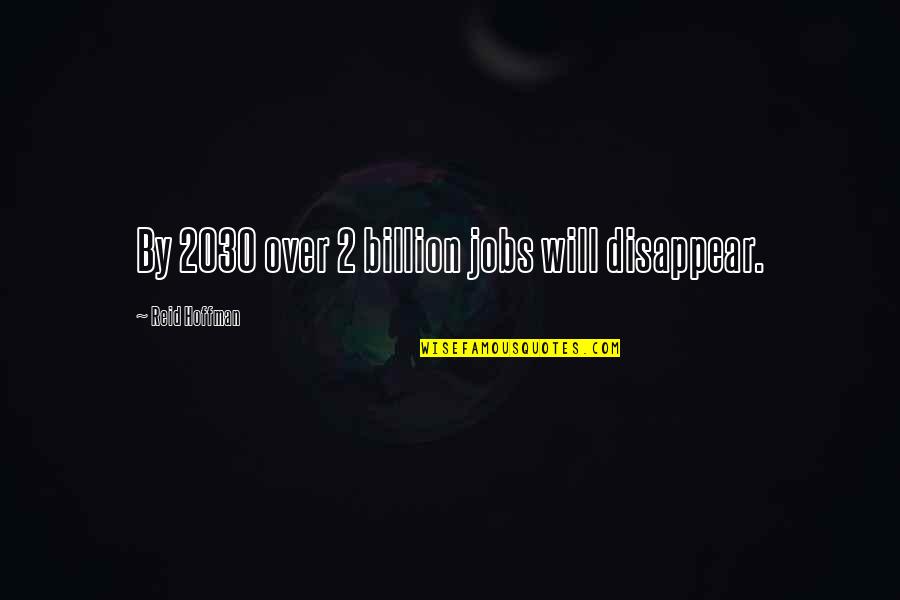 Dream Team Book Quotes By Reid Hoffman: By 2030 over 2 billion jobs will disappear.