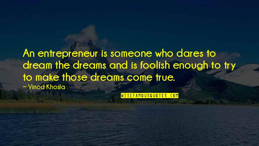 Dream That Someone Is Trying Quotes By Vinod Khosla: An entrepreneur is someone who dares to dream