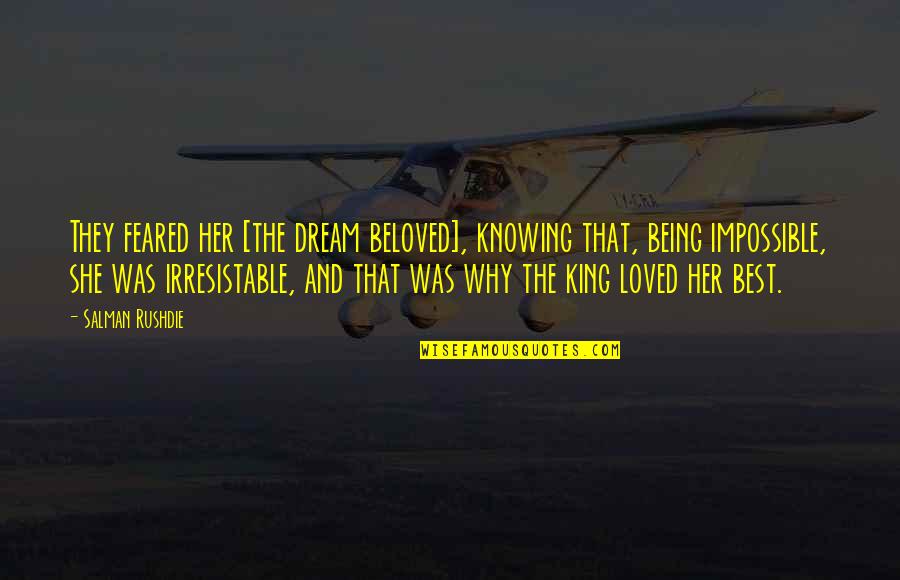 Dream The Impossible Dream Quotes By Salman Rushdie: They feared her [the dream beloved], knowing that,