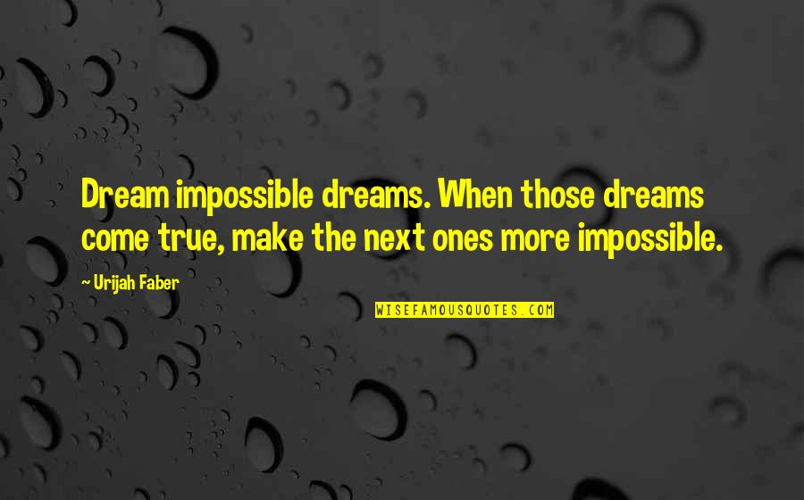Dream The Impossible Dream Quotes By Urijah Faber: Dream impossible dreams. When those dreams come true, Dream The Impossible Dream Quotes By Urijah Faber: Dream impossible dreams. When those dreams come true,