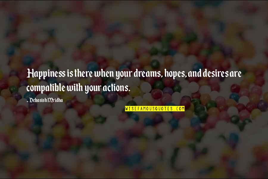 Dream The Life You Desire Quotes By Debasish Mridha: Happiness is there when your dreams, hopes, and