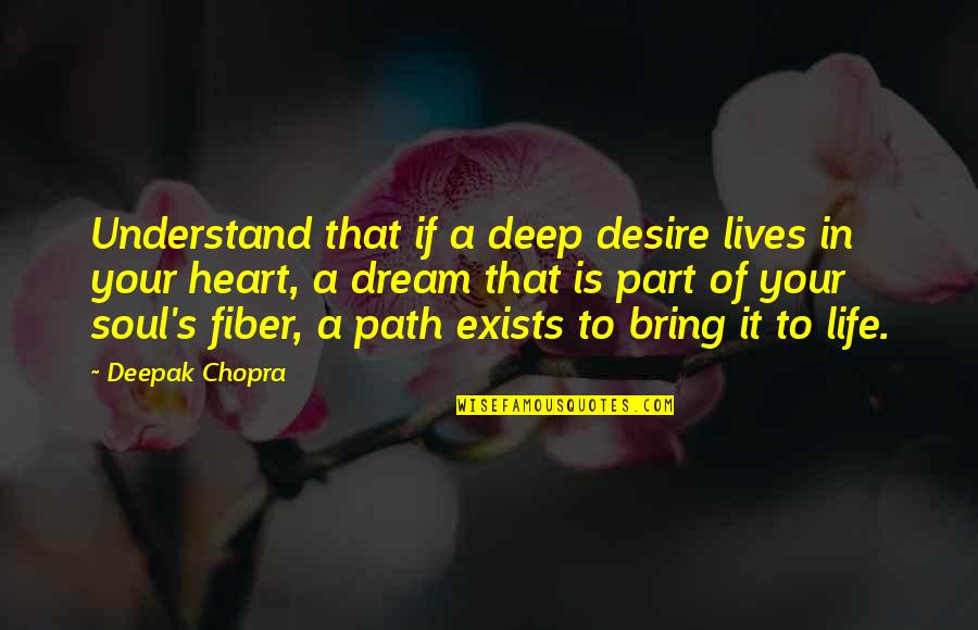 Dream The Life You Desire Quotes By Deepak Chopra: Understand that if a deep desire lives in