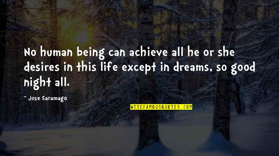 Dream The Life You Desire Quotes By Jose Saramago: No human being can achieve all he or