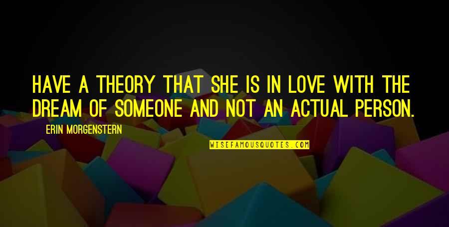 Dream Theory Quotes By Erin Morgenstern: Have a theory that she is in love Dream Theory Quotes By Erin Morgenstern: Have a theory that she is in love