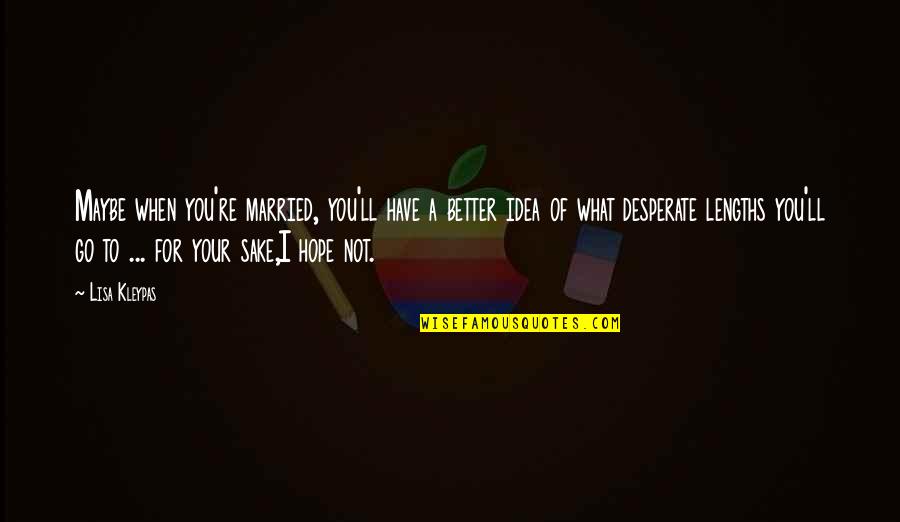 Dream Theory Quotes By Lisa Kleypas: Maybe when you're married, you'll have a better Dream Theory Quotes By Lisa Kleypas: Maybe when you're married, you'll have a better