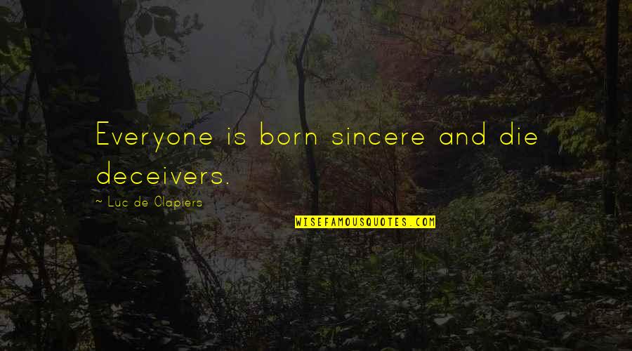 Dream Theory Quotes By Luc De Clapiers: Everyone is born sincere and die deceivers. Dream Theory Quotes By Luc De Clapiers: Everyone is born sincere and die deceivers.
