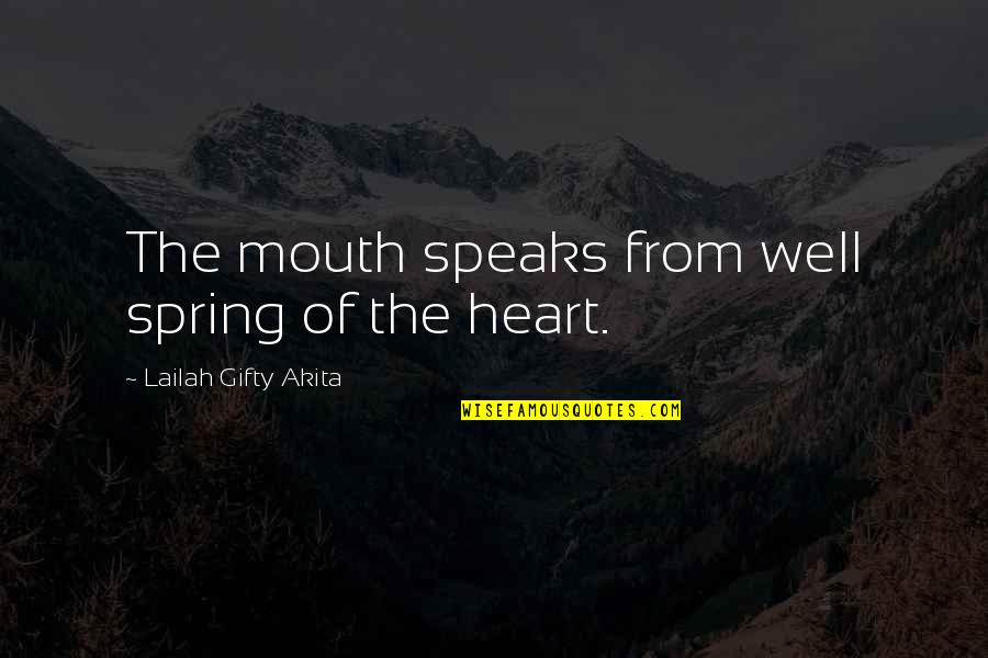 Dream Thieves Quotes By Lailah Gifty Akita: The mouth speaks from well spring of the