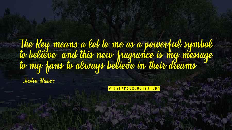 Dream To Believe Quotes By Justin Bieber: The Key means a lot to me as