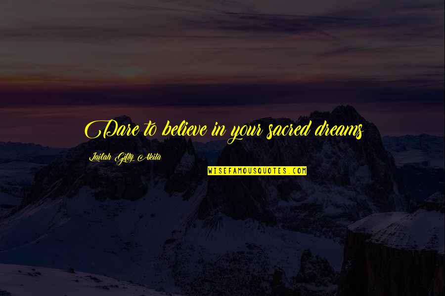 Dream To Believe Quotes By Lailah Gifty Akita: Dare to believe in your sacred dreams