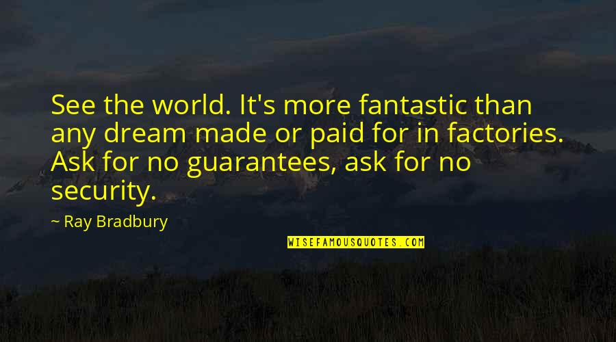 Dream To Travel Quotes By Ray Bradbury: See the world. It's more fantastic than any