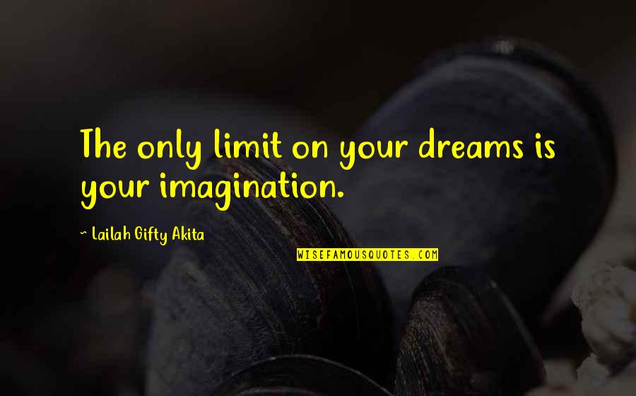 Dream Too Big Quotes By Lailah Gifty Akita: The only limit on your dreams is your Dream Too Big Quotes By Lailah Gifty Akita: The only limit on your dreams is your