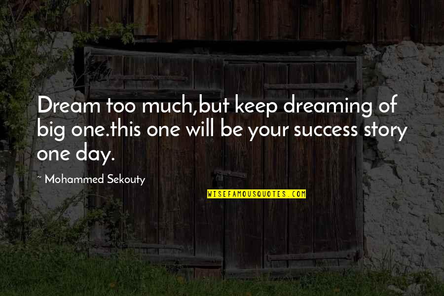 Dream Too Big Quotes By Mohammed Sekouty: Dream too much,but keep dreaming of big one.this Dream Too Big Quotes By Mohammed Sekouty: Dream too much,but keep dreaming of big one.this
