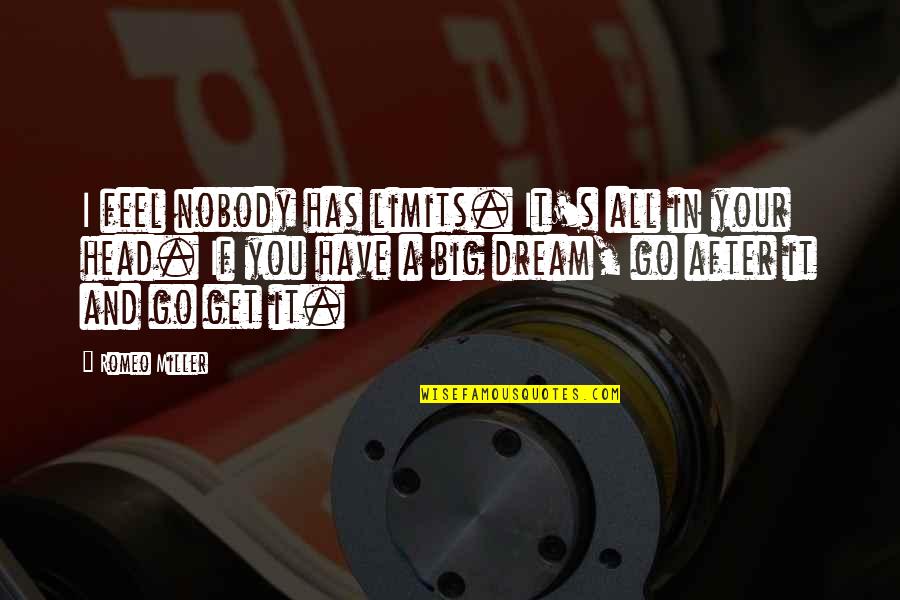 Dream Too Big Quotes By Romeo Miller: I feel nobody has limits. It's all in Dream Too Big Quotes By Romeo Miller: I feel nobody has limits. It's all in