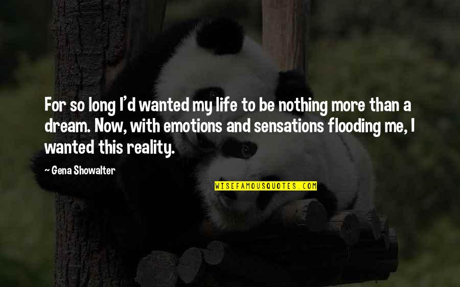 Dream Vs Reality Quotes By Gena Showalter: For so long I'd wanted my life to